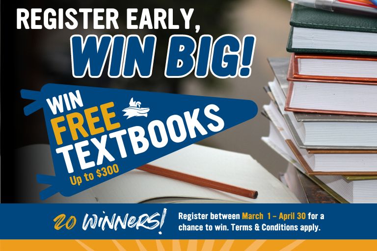 Register early for fall registration between March 1 - April 30 for a chance to win free textbooks up to $300. 20 winners total.