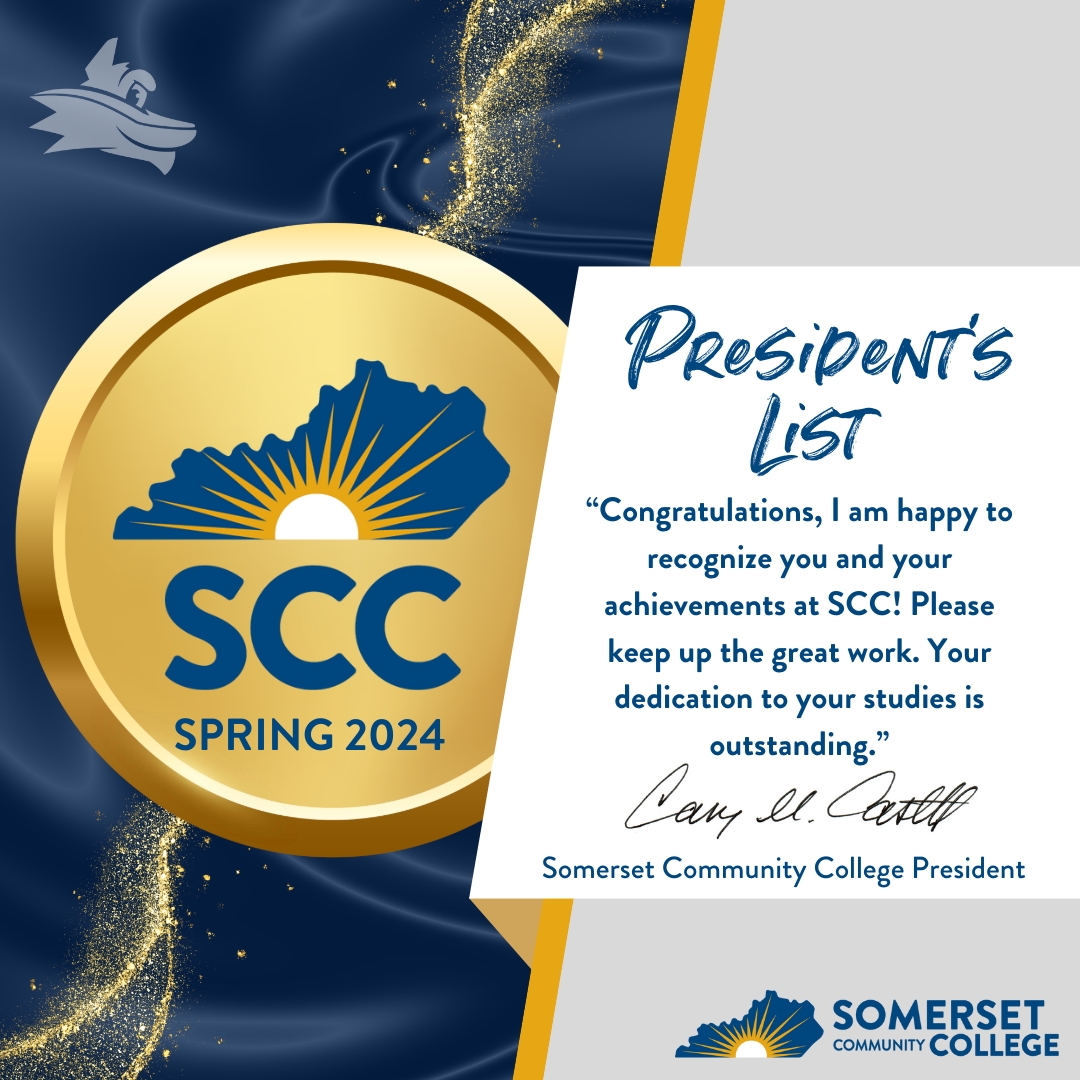 President's List: "Congratulations, I am happy to recognize you and your achievements at SCC! Please keep up the great work. Your dedication to your studies is outstanding." -Dr. Carey Castle, SCC President 