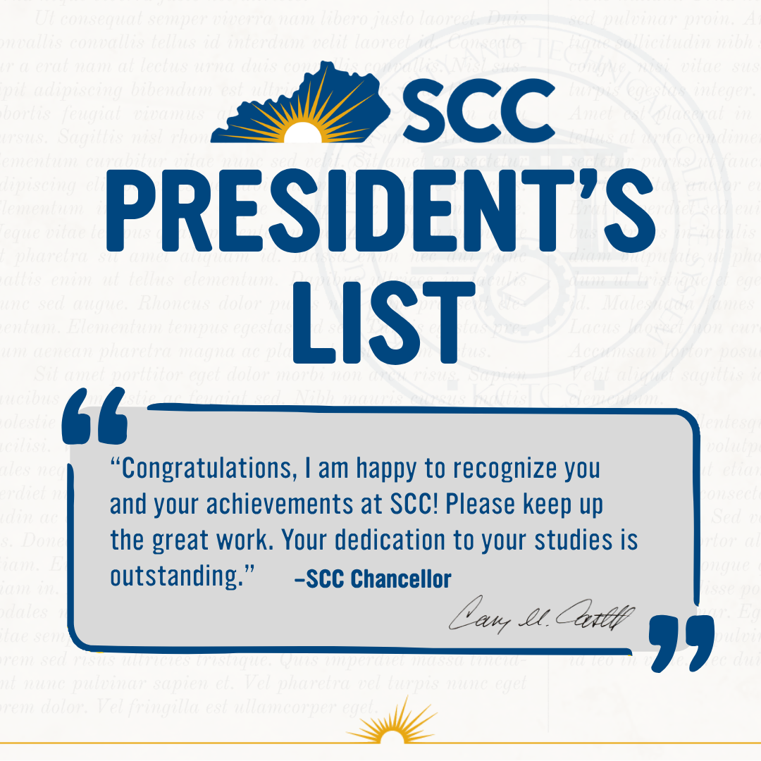 SCC President's List. Congratulations, I am happy to recognize you and your achievements at SCC! Please keep up the great work. Your dedication to your studies is outstanding. SCC Chancellor